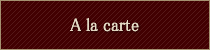 A la carte